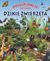 Poszukiwacze na tropie. Dzikie zwierzęta - Opracowanie zbiorowe