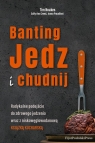Banting. Jedz i chudnij Noakes Tim, Creed Sally-Ann, Proudfoot Jonno