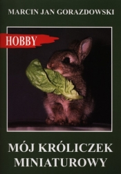 Mój króliczek miniaturowy - Marcin Jan Gorazdowski