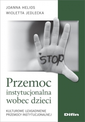 Przemoc instytucjonalna wobec dzieci - Joanna Helios, Wioletta Jedlecka