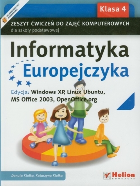 Informatyka Europejczyka 4 Zeszyt ćwiczeń do zajęć komputerowych Edycja: Windows XP, Linux Ubuntu, MS Office 2003, OpenOffice.org - Kiałka Danuta, Kiałka Katarzyna