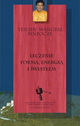 Leczenie formą, energią i światłem - Tenzin Wangyal Rinpoche