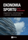 Ekonomia sportu Zagadnienia metodologiczne i wybrane doświadczenia Grabowski Artur
