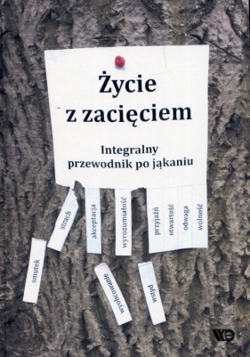 Życie z zacięciem Integralny przewodnik po jąkaniu - Praca zbiorowa