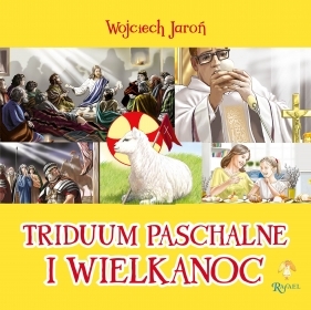 Triduum Paschalne Wielkanoc. Opowiastki Wielkanocne - Jaroń Wojciech, Sałamacha Przemysław