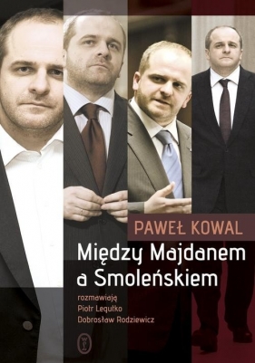 Między Majdanem a Smoleńskiem - Kowal Paweł