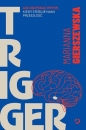 Trigger. Jak odzyskać wpływ, kiedy steruje nami przeszłość - Marianna Gierszewska