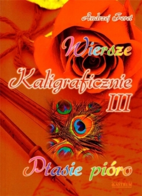 Wiersze kaligraficznie III. Ptasie pióro - Andrzej Feret