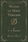 Woven of Many Threads (Classic Reprint) Jamison C. V.