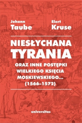 Niesłychana tyrania oraz inne postępki wielkiego księcia moskiewskiego... (1566-1572) - Johan Taube, Elert Krause