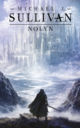 Powstanie i Upadek. Tom 1. Nolyn - Michael J. Sullivan