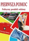 Pierwsza pomoc - podręczny poradnik rodzinny Opracowanie zbiorowe