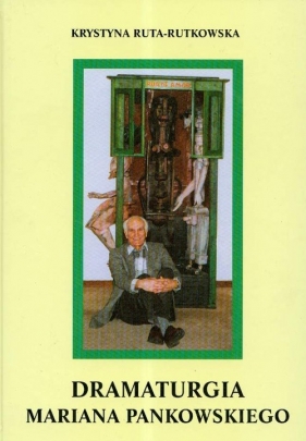 Dramaturgia Mariana Pankowskiego - Ruta-Rutkowska Krystyna<br />