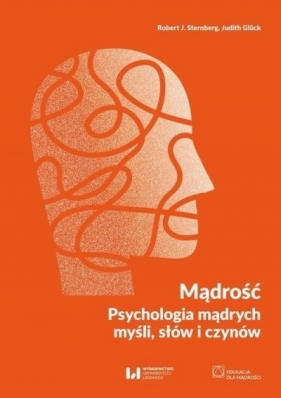 Mądrość Psychologia mądrych myśli, słów i czynów - Robert J. Sternberg, Judith Glück