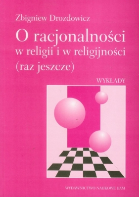 O racjonalności w religii i w religijności (raz jeszcze) - Drozdowicz Zbigniew<br />