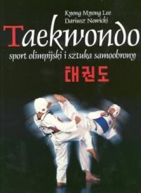 Taekwondo sport olimpijski i sztuka samoobrony - Lee Mnong Knong, Nowicki Dariusz