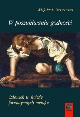 W poszukiwaniu godności - Wojciech Szczerba