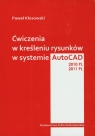 Ćwiczenia w kreśleniu rysunków w systemie AutoCAD 2010PL 2011PL  Kłosowski Paweł