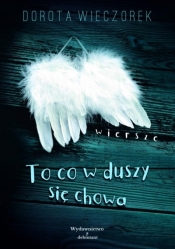 To co się w Duszy chowa - Dorota Wieczorek