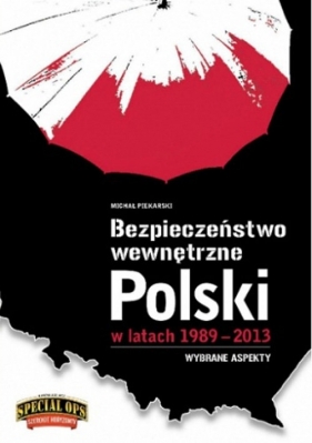 Bezpieczeństwo Wewnętrzne Polski w latach 1989-2013 - Piekarski Michał