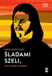 Śladami Szeli, czyli diabły polskie - Korczyński Piotr
