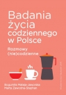 Badania życia codziennego w Polsce Bogumiła Mateja-Jaworska, Marta Zawodna-Stephan