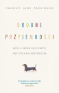 Drobne przyjemności, czyli z czego się cieszyć, gdy życie nie rozpieszcza - Hannah Jane Parkinson
