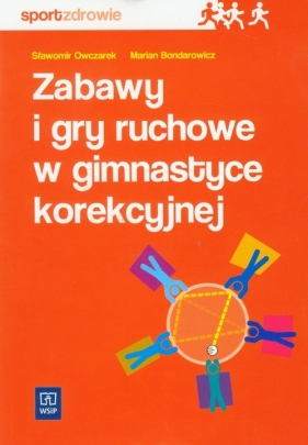 Zabawy i gry ruchowe w gimnastyce korekcyjnej - Owczarek Sławomir, Bondarowicz Marian