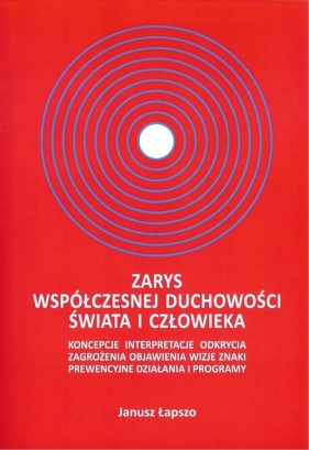 Zarys współczesnej duchowości świata i człowieka - Łapszo Janusz