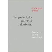 Propedeutyka polytyki jak utyka… Suplement do obu deKadencji - Stanisław Ćwiek