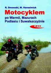 Motocyklem po Warmii Mazurach Podlasiu i Suwalszczyźnie - Dmowski Rafał