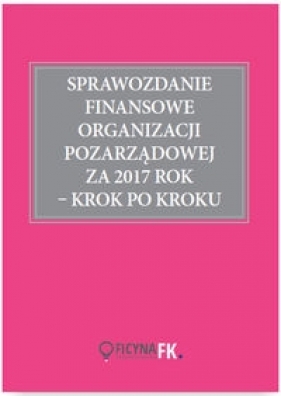 Sprawozdanie finansowe organizacji pozarządowej za 2017 rok krok po kroku - Trzpioła Katarzyna