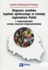 Diagnoza zasobów kapitału społecznego w rozwoju regionalnym Polski z Urszula Markowska-Przybyła