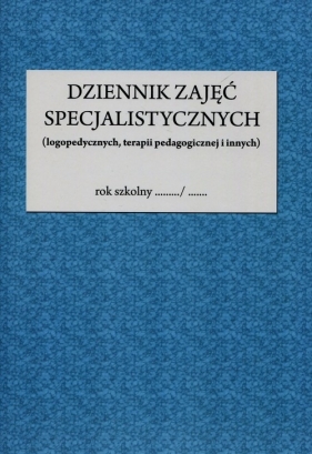 Dziennik zajęć specjalistycznych logopedycznych terapii pedagogicznej i innych - Justyna Błaszkowska, Zofia Komorowska