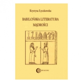 Babilońska literatura mądrości - ŁYCZKOWSKA KRYSTYNA