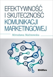 Efektywność i skuteczność komunikacji marketingowej - Malinowska Mirosława<br />