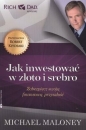 Jak inwestować w złoto i srebro. Zabezpiecz swoją finansową przyszłość - Michael Maloney