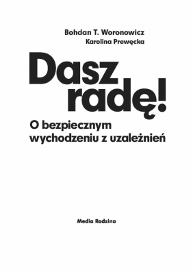 Dasz radę. O bezpiecznym wychodzeniu z uzależnień - Bohdan T. Woronowicz, Karolina Prewęcka