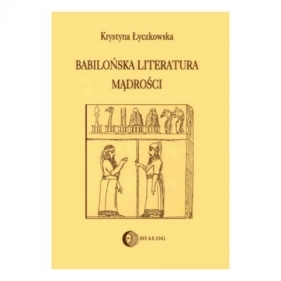 Babilońska literatura mądrości - Łyczkowska Krystyna