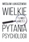 Wielkie i te nieco mniejsze pytania psychologii Łukaszewski Wiesław