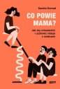 Co powie mama? Jak się uniezależnić i uzdrowić relacje z rodzicami - Sandra Konrad