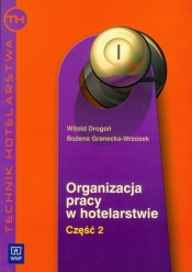 Organizacja pracy w hotelarstwie część 2 Technik hotelarstwa - Drogoń Witold, Granecka-Wrzosek Bożena