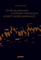 Struktura własności a polityka inwestycyjna polskich spółek giełdowych