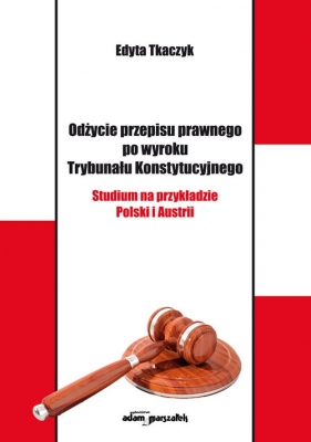 Odżycie przepisu prawnego po wyroku Trybunału Konstytucyjnego - Edyta Tkaczyk