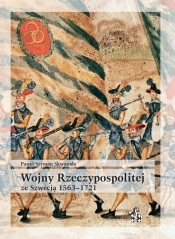 Wojny Rzeczypospolitej ze Szwecją 1563-1721 - Skworoda Paweł Sz.