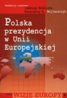 Polska prezydencja w Unii Europejskiej Nadolska Jadwiga , Wojtaszczyk Konstanty A.