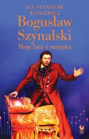 Bogusław Szynalski. Moje lata z muzyką - Jan Stanisław Witkiewicz