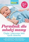 Biblioteczka mamo to ja Poradnik dla młodej mamy. Ciąża i pierwsze lata Opracowanie zbiorowe