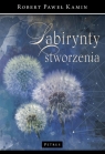 Labirynt stworzenia Robert Paweł Kamin