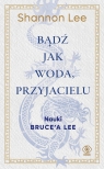  Bądź jak woda, przyjacieluNauki Bruce’a Lee